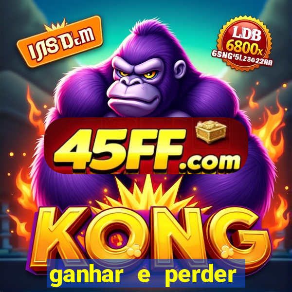 ganhar e perder faz parte do jogo frases